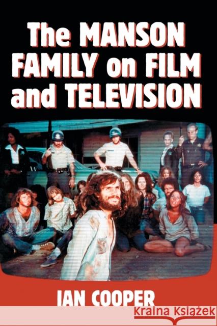 The Manson Family on Film and Television Ian Cooper 9781476670430 McFarland & Company