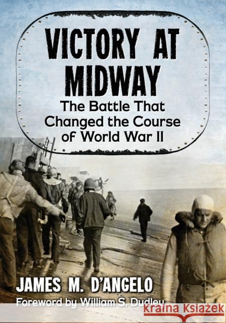 Victory at Midway: The Battle That Changed the Course of World War II James M. D'Angelo 9781476670713 McFarland & Company