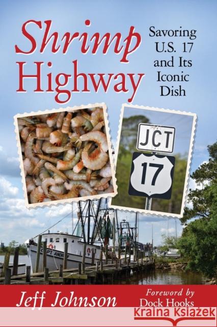 Shrimp Highway: Savoring U.S. 17 and Its Iconic Dish Jeff Johnson 9781476670744 McFarland & Company