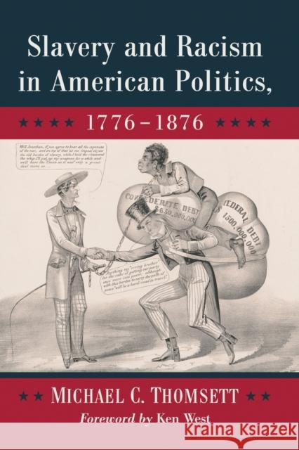 Slavery and Racism in American Politics, 1776-1876 Michael C. Thomsett 9781476670997 McFarland & Co Inc