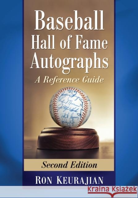 Baseball Hall of Fame Autographs: A Reference Guide, 2D Ed. Ron Keurajian 9781476671406 McFarland & Company