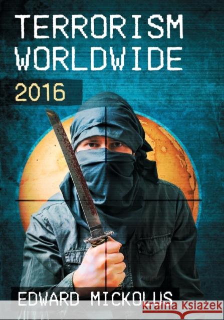 Terrorism Worldwide, 2016 Edward Mickolus 9781476671550