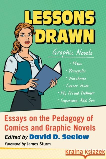 Lessons Drawn: Essays on the Pedagogy of Comics and Graphic Novels David D. Seelow 9781476671581 McFarland & Company