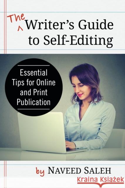 The Writer's Guide to Self-Editing: Essential Tips for Online and Print Publication Naveed Saleh 9781476671598
