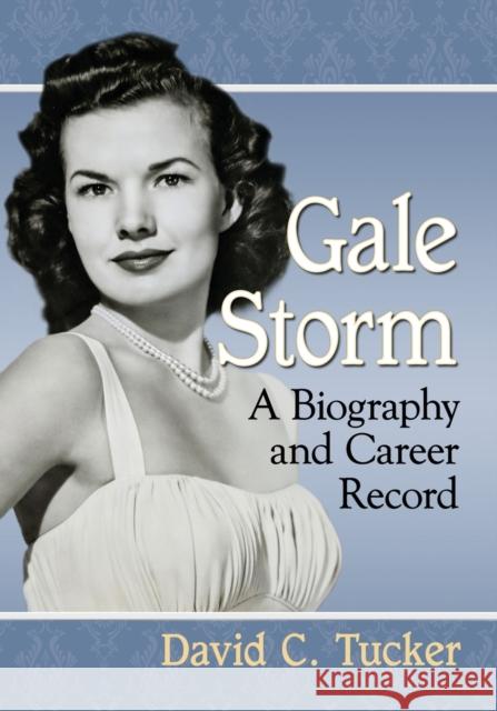 Gale Storm: A Biography and Career Record David C. Tucker 9781476671772 McFarland & Company