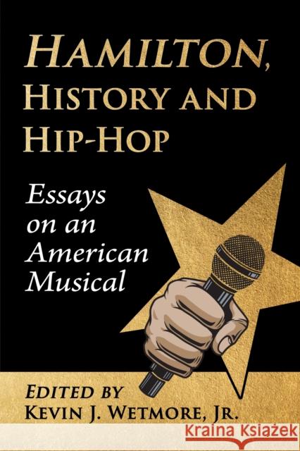 Hamilton, History and Hip-Hop: Essays on an American Musical  9781476671796 McFarland & Co  Inc