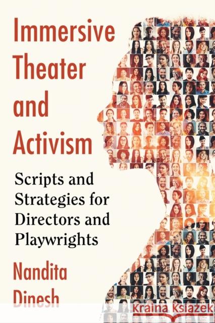 Immersive Theater and Activism: Scripts and Strategies for Directors and Playwrights Nandita Dinesh 9781476672045 McFarland & Company