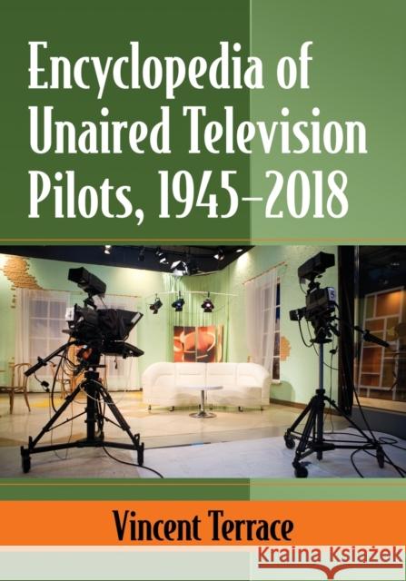 Encyclopedia of Unaired Television Pilots, 1945-2018 Vincent Terrace 9781476672069 McFarland & Company