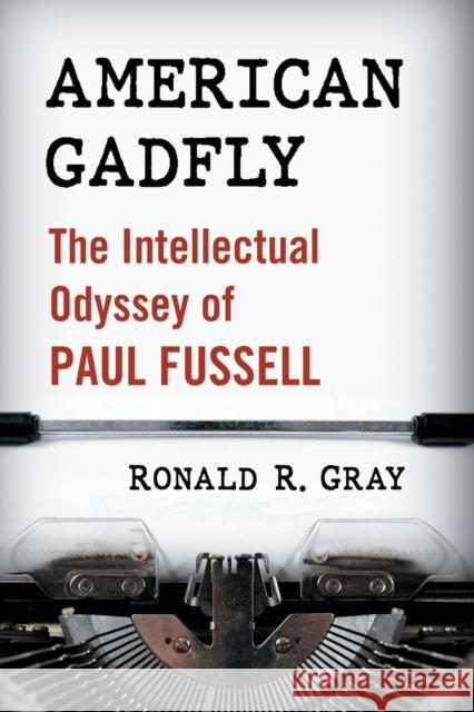 American Gadfly: The Intellectual Odyssey of Paul Fussell Ronald R. Gray 9781476672113