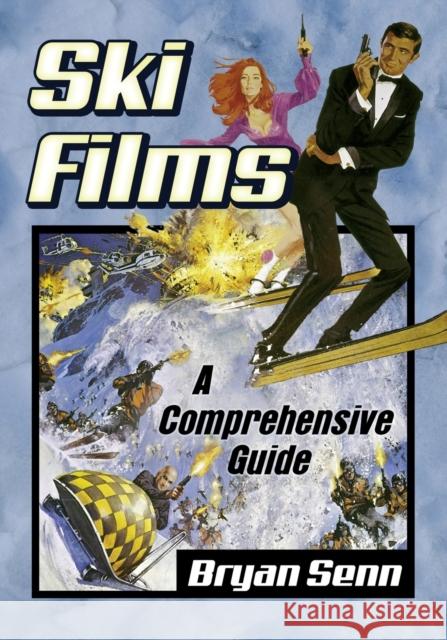 Ski Films: A Comprehensive Guide Bryan Senn 9781476672199 McFarland & Company