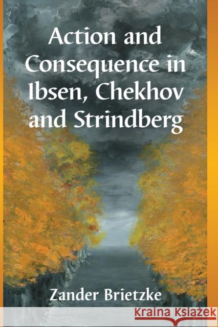 Action and Consequence in Ibsen, Chekhov and Strindberg Zander Brietzke 9781476672236