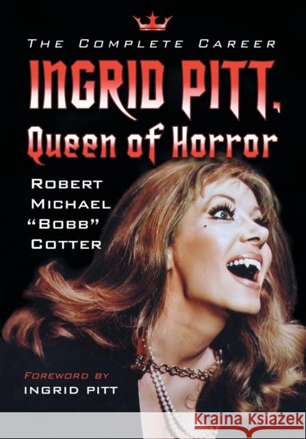 Ingrid Pitt, Queen of Horror: The Complete Career Robert Michael Cotter 9781476672304