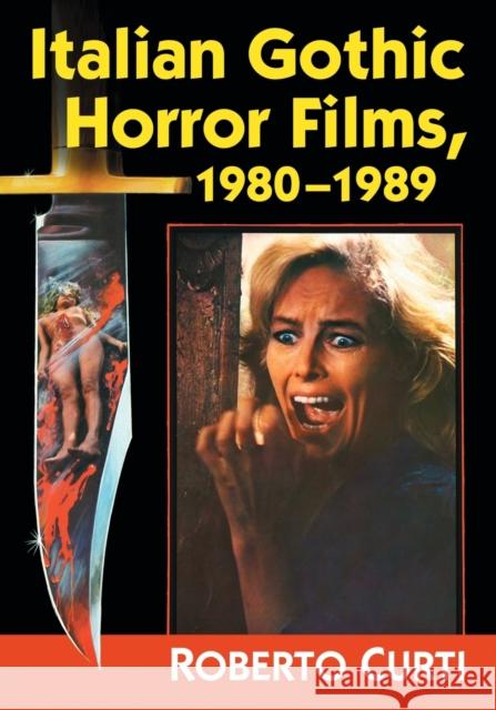 Italian Gothic Horror Films, 1980-1989 Roberto Curti 9781476672434 McFarland & Company