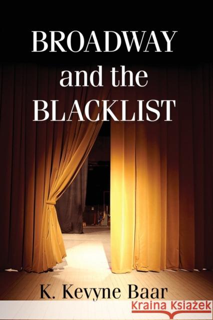 Broadway and the Blacklist K. Kevyne Baar 9781476672595 McFarland & Company