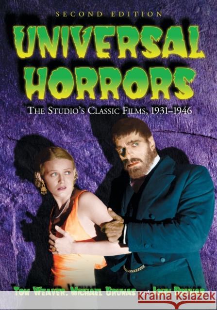 Universal Horrors: The Studio's Classic Films, 1931-1946, 2D Ed. Tom Weaver John Brunas 9781476672953 McFarland & Company