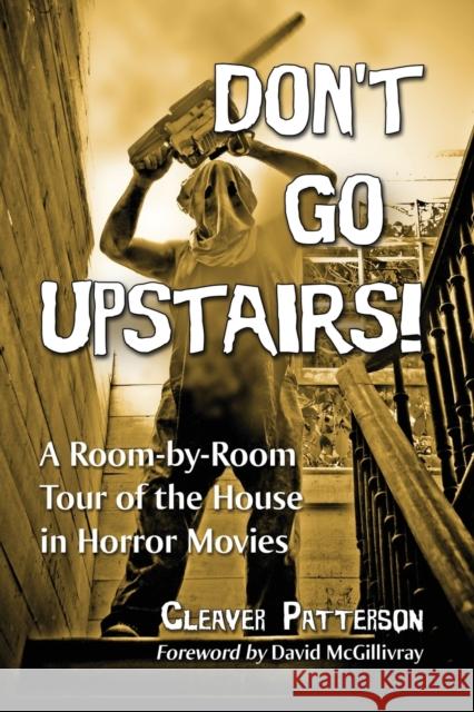 Don't Go Upstairs!: A Room-by-Room Tour of the House in Horror Movies Patterson, Cleaver 9781476672977 McFarland & Company