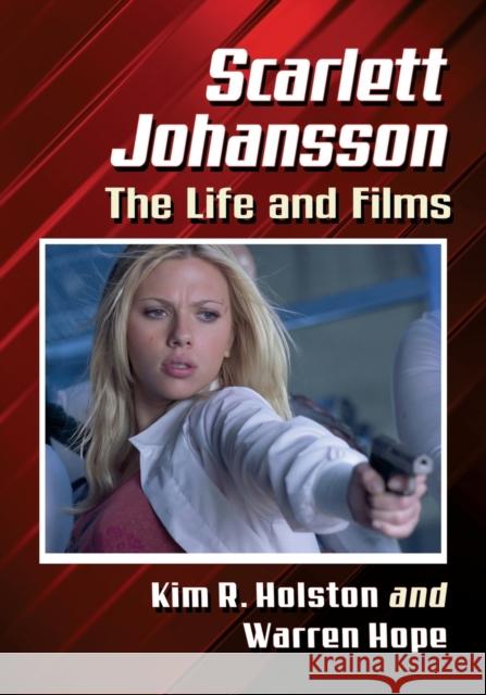 Scarlett Johansson: The Life and Films Kim R. Holston Warren Hope 9781476673073