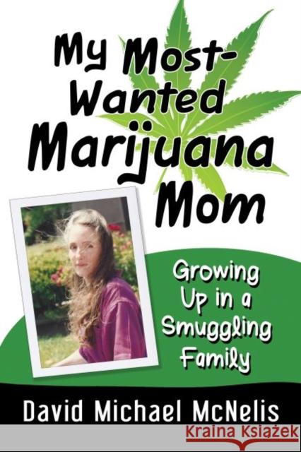 My Most-Wanted Marijuana Mom: Growing Up in a Smuggling Family David McNelis 9781476673080 Exposit Books