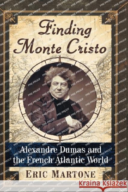 Finding Monte Cristo: Alexandre Dumas and the French Atlantic World Eric Martone 9781476673202