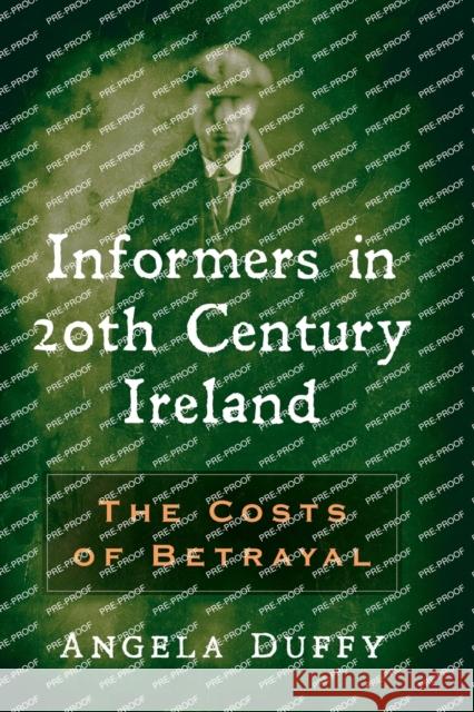 Informers in 20th Century Ireland: The Costs of Betrayal Angela Duffy 9781476673295 McFarland & Company