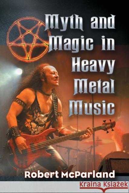 Myth and Magic in Heavy Metal Music Robert McParland 9781476673356