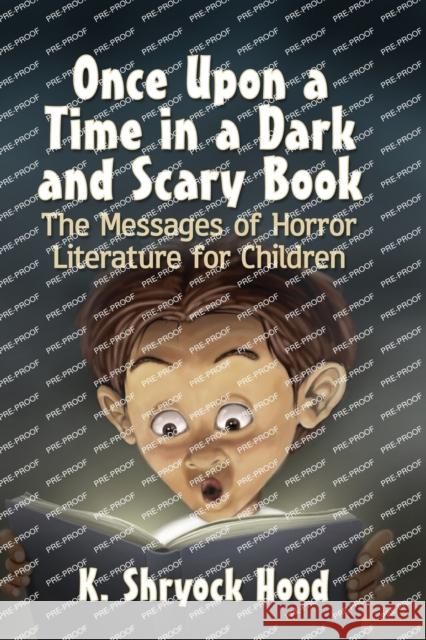Once Upon a Time in a Dark and Scary Book: The Messages of Horror Literature for Children K. Shryock 9781476673462 McFarland & Company