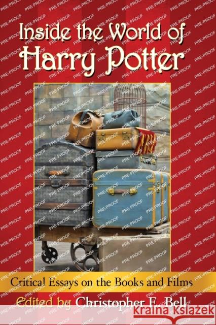 Inside the World of Harry Potter: Critical Essays on the Books and Films Christopher E. Bell 9781476673554 McFarland & Company