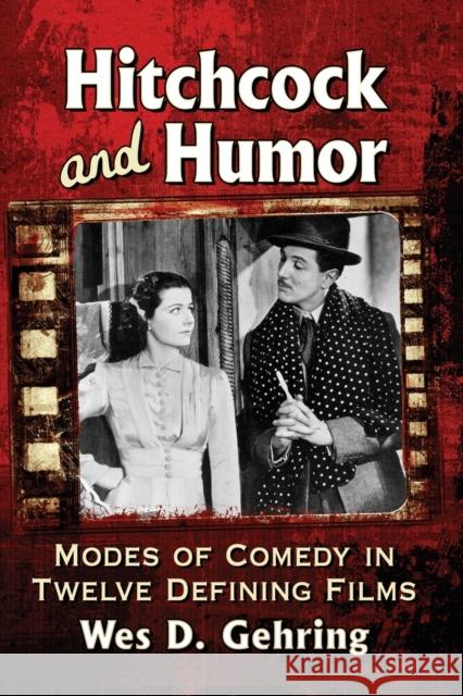 Hitchcock and Humor: Modes of Comedy in Twelve Defining Films Gehring, Wes D. 9781476673561 McFarland & Company