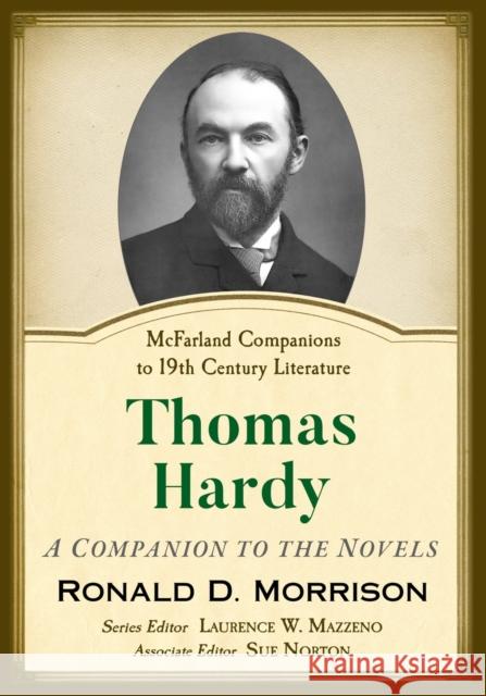 Thomas Hardy: A Companion to the Novels Ronald D. Morrison Laurence W. Mazzeno Sue Norton 9781476673653
