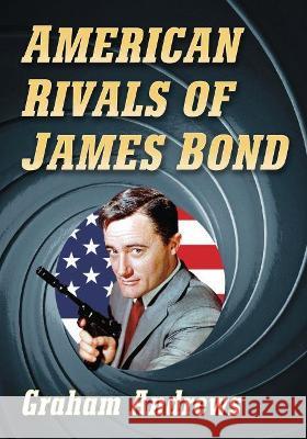 American Rivals of James Bond Graham Andrews 9781476673684 McFarland & Company