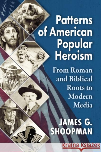 Patterns of American Popular Heroism: From Roman and Biblical Roots to Modern Media  9781476673998 McFarland & Company