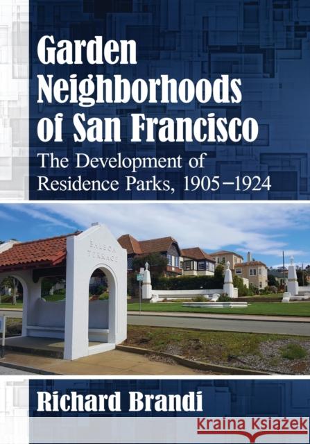 Garden Neighborhoods of San Francisco: The Development of Residence Parks, 1905-1924  9781476674087 McFarland & Company