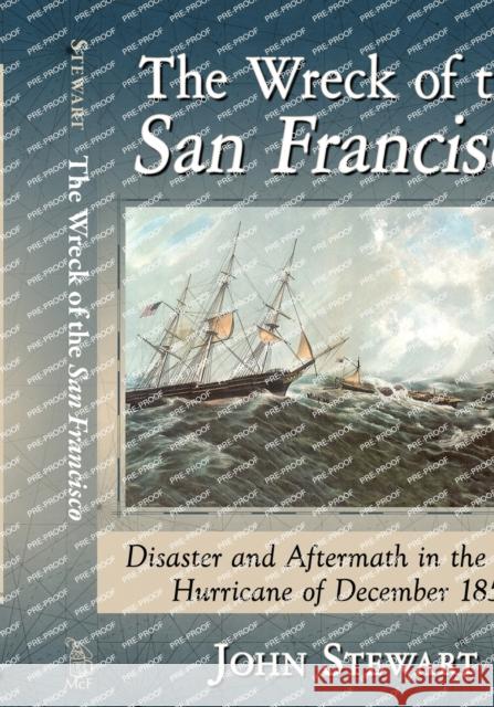 The Wreck of the San Francisco: Disaster and Aftermath in the Great Hurricane of December 1853 John Stewart 9781476674100 McFarland & Company