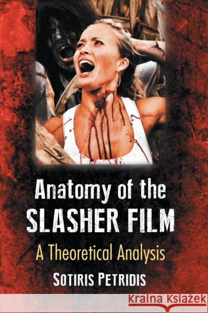 Anatomy of the Slasher Film: A Theoretical Analysis Petridis, Sotiris 9781476674315 McFarland & Company