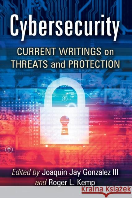 Cybersecurity: Current Writings on Threats and Protection Joaquin Jay Gonzalez Roger L. Kemp 9781476674407 McFarland & Company