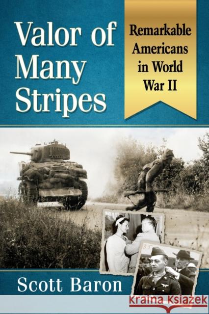 Valor of Many Stripes: Remarkable Americans in World War II Scott Baron 9781476674414 McFarland & Company