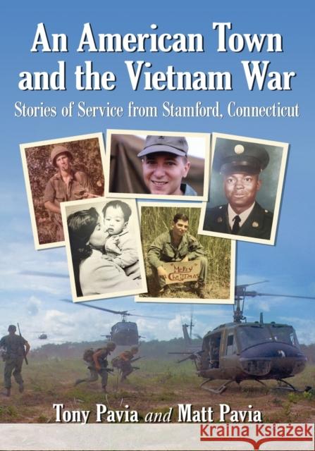 An American Town and the Vietnam War: Stories of Service from Stamford, Connecticut Tony Pavia Matt Pavia 9781476674469 McFarland & Company