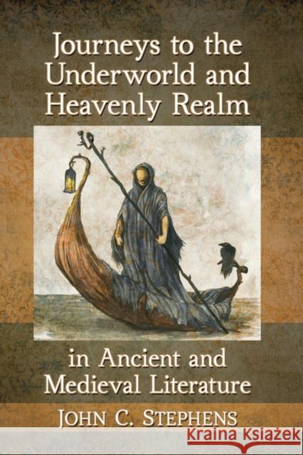 Journeys to the Underworld and Heavenly Realm in Ancient and Medieval Literature John C. Stephens 9781476674513 McFarland & Company