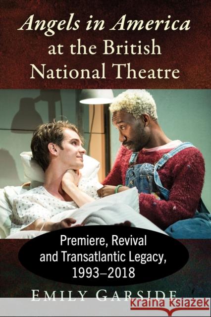 Angels in America at the British National Theatre: Premiere, Revival and Transatlantic Legacy, 1993-2018 Emily Garside 9781476675473