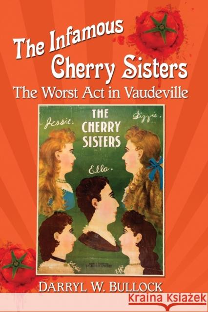 The Infamous Cherry Sisters: The Worst Act in Vaudeville Bullock, Darryl W. 9781476675565 McFarland & Company