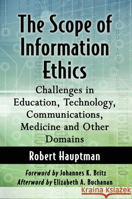 The Scope of Information Ethics: Challenges in Education, Technology, Communications, Medicine and Other Domains Robert Hauptman 9781476675671