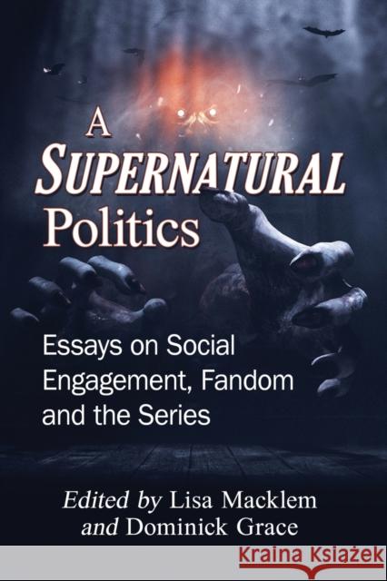A Supernatural Politics: Essays on Social Engagement, Fandom and the Series  9781476675879 McFarland & Company