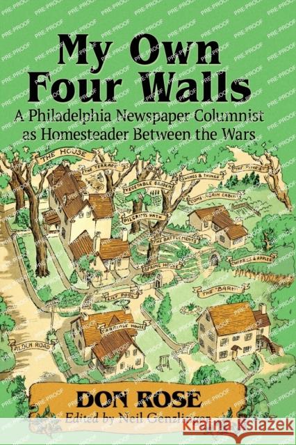 My Own Four Walls: A Philadelphia Newspaper Columnist as Homesteader Between the Wars Don Rose 9781476675930 McFarland & Co Inc