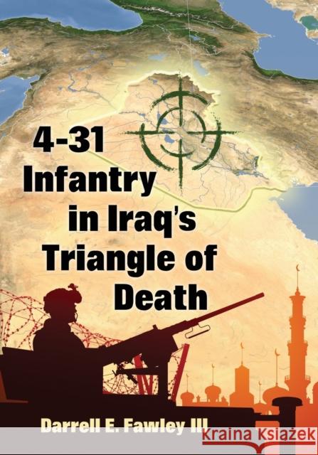 4-31 Infantry in Iraq's Triangle of Death Darrell E. Fawley 9781476676050 McFarland & Company