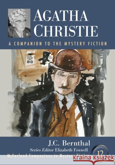 Agatha Christie: A Companion to the Mystery Fiction J. C. Bernthal Elizabeth Foxwell 9781476676203 McFarland & Company