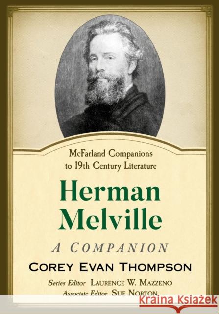 Herman Melville: A Companion Corey Evan Thompson Laurence W. Mazzeno Sue Norton 9781476676326 McFarland & Company