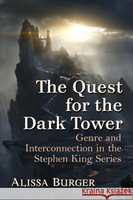 The Quest for the Dark Tower: Genre and Interconnection in the Stephen King Series Alissa Burger 9781476676982 McFarland & Company