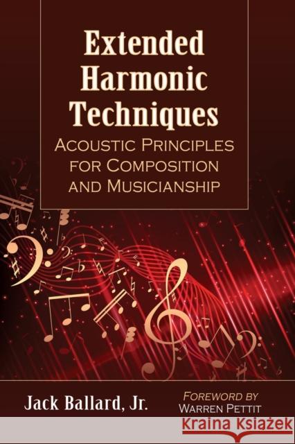 Extended Harmonic Techniques: Acoustic Principles for Composition and Musicianship Jack Ballard 9781476677026 McFarland & Company
