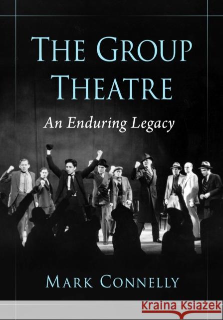 The Group Theatre: An Enduring Legacy  9781476677118 McFarland & Co  Inc