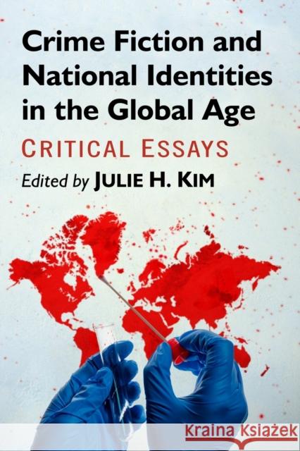 Crime Fiction and National Identities in the Global Age: Critical Essays Julie H. Kim 9781476677156 McFarland & Company